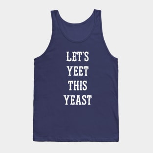 Let's Yeet This Yeast Tank Top